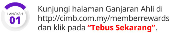 Langkan 1: Kunjungi halaman Ganjaran Ahli di http://cimb.com.my/memberrewards dan klik pada "Tebus Sekarang"