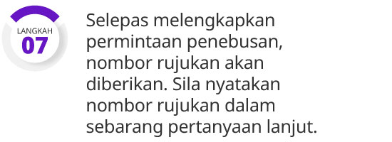 Langkah 7: Selepas melengkapkan permintaan penebusan, nombor rujukan akan diberikan. Sila nyatakan nombor rujukan dalam sebarang pertanyaan lanjut.